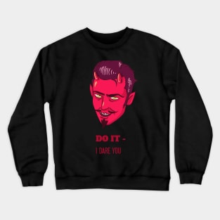 Do It - I Dare You Crewneck Sweatshirt